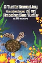 A Turtle Named Joy The Adventures of an Amazing Sea Turtle (The Life Cycle of Animals-Sea Turtles Book 1) A Turtle Named Joy The Adventures of an Amazing Sea Turtle (The Life Cycle of Animals-Sea Turtles Book 1)