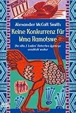 Keine Konkurrenz f&uuml;r Mma Ramotswe: Die "No. 1 Ladies Detectiv Agency" ermittelt weiter - Alexander McCall Smith