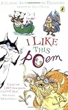 I Like This Poem: A Collection of Best-Loved Poems Chosen by Children for Other Children (Puffin Books)