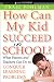 How Can My Kid Succeed in School What Parents and Teachers Can Do to Conquer Learning Problems (Jossey-Bass Teacher)