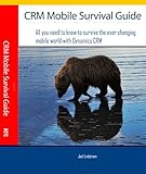 CRM Mobile Survival Guide: All you need to know to survive the ever changing mobile world with Dynamics CRM