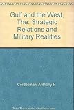 The Gulf and the West : strategic relations and military realities