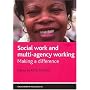 Social Work and Multi-agency Working: Making a difference (Social Work in Practice)