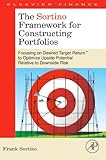 The Sortino framework for portfolio construction : focusing on desired target return to optimize upside potential relative to downside risk