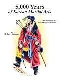 5,000 Years of Korean Martial Arts: The Heritage of the Hermit Kingdom Warriors
