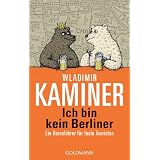 Ich bin kein Berliner: Ein Reisef�hrer f�r faule Touristenvon "Wladimir Kaminer"