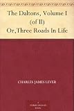 The Daltons, Volume I (of II) Or,Three Roads In Life