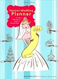 Instant Wedding Planner: Get from 'Will You?' to 'I Do!' in