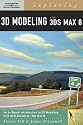 Exploring 3d Modeling with 3ds Max 8