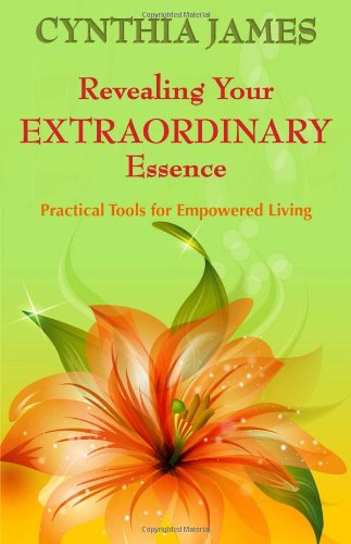 Revealing Your EXTRAORDINARY Essence - Practical Tools for Empowered Living