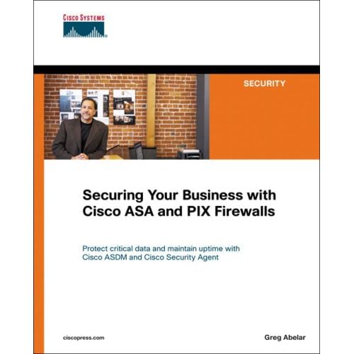 Securing Your Business with Cisco ASA and PIX Firewalls Securing Your Business with Cisco ASA and PIX Firewalls
