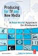 Producing for TV and New Media, Second Edition: A Real-World Approach for Producers
