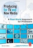 Producing for TV and New Media, Second Edition: A Real-World Approach for Producers