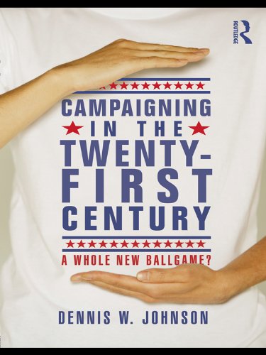 Campaigning in the Twenty-First Century: A Whole New Ballgame?