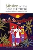 Mission on the road to Emmaus : constants, context, and prophetic dialogue