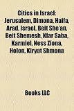 Cities in Israel: Jerusalem, Dimona, Haifa, Arad, Israel, Beit She'an, Beit Shemesh, Kfar Saba, Karmiel, Ness Ziona, Holon, Kiryat Shmona