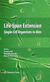 Life-Span Extension: Single-Cell Organisms to Man (Aging Medicine)