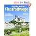 Das gro�e Buch der Flussradwege: Die sch�nsten Radwanderwege an Deutschlands Fl�ssen. Mit Gesamt�bersicht