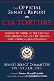 The Official Senate Report on CIA Torture: Committee Study of the Central Intelligence Agencys Detention and Interrogation Program