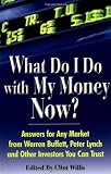 What Do I Do with My Money Now?: Answers to Any Market from Warren Buffett, Peter Lynch, and Other Investors You Can Trust