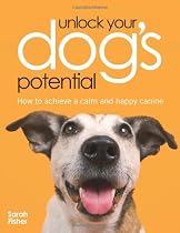 Unlock Your Dogs Potential How To Achieve A Calm And Happy Canine