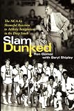 Slam Dunked: The NCAA's Shameful Reaction to Athletic Integration in the Deep South