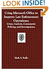 Using Microsoft Office to Improve Law Enforcement Operations: Crime Analysis, Community Policing, and Investigations