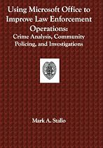 Using Microsoft Office to Improve Law Enforcement Operations: Crime Analysis, Community Policing, and Investigations