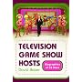 Television Game Show Hosts: Biographies of 32 Stars