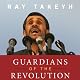 Guardians of the Revolution: Iran and the World in the Age of the Ayatollahs 