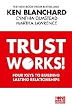 Trust works : four keys to building lasting relationships