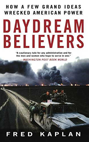 Daydream Believers: How a Few Grand Ideas Wrecked American Power