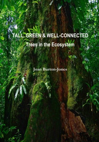 Tall, Green & Well-Connected: Trees in the Ecosystem, by Joan Burton-Jones Tall, Green & Well-Connected: Trees in the Ecosystem, by Joan Burton-Jones