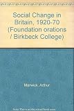 Social change in Britain, 1920-1970 : an oration delivered at Birkbeck College, London, 20th October 1970, in celebration of the 147th anniversary of the foundation of the College and on the occasion 