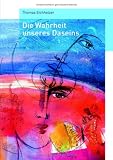 Die Wahrheit unseres Daseins