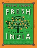 Fresh India: 130 Quick, Easy and Delicious Recipes for Every Day