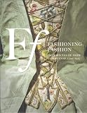 Fashioning Fashion: Deux siecles de mode Europeenne 1700-1915 (French Edition)