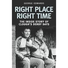 Right Place Right Time: The Inside Story of Clough's Derby Days: Clough's Derby Years