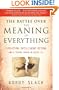 The Battle Over the Meaning of Everything: Evolution, Intelligent Design, and a School Board in Dover, PA