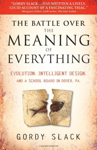 The Battle Over the Meaning of Everything: Evolution, Intelligent Design, and a School Board in Dover, PA