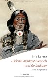 Liselotte Welskopf-Henrich und die Indianer: Eine Biographie - Erik Lorenz