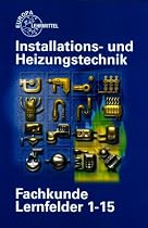 Fachkunde Installations- und Heizungstechnik Lernfelder 1-15. (Lernmaterialien)
