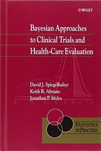 Bayesian Approaches to Clinical Trials and Health-Care Evaluation, by David J. Spiegelhalter, Keith R. Abrams, Jonathan P. Myles