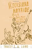 Louisiana Hayride: Radio and Roots of Music along the Red River (American Musicspheres)