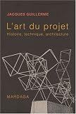 L'art du projet : Histoire, technique et architecture