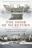 The Door of No Return: The History of Cape Coast Castle and the Atlantic Slave Trade [Hardcover]