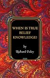 When Is True Belief Knowledge? (Princeton Monographs in Philosophy)