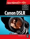 CANON DSLR: The Ultimate Photographer's Guide: The Ultimate Photographer's Guide (Digital Workflow)