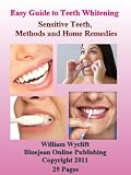 Easy Guide to Teeth Whitening – Sensitive Teeth, Methods and Home Remedies