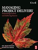 Managing project delivery : maintaining control and achieving success